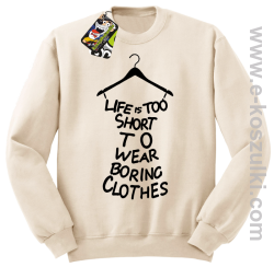 Life is too short to wear boring clothes - bluza bez kaptura beżowa