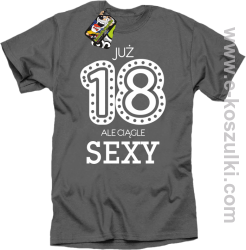Już 18-tka ale ciągle sexy - koszulka męska szary