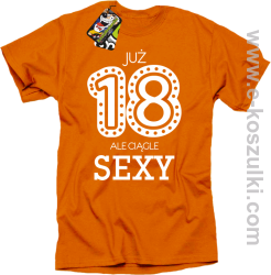 Już 18-tka ale ciągle sexy - koszulka męska pomarańczowy