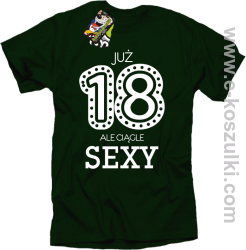 Już 18-tka ale ciągle sexy - koszulka męska butelkowy