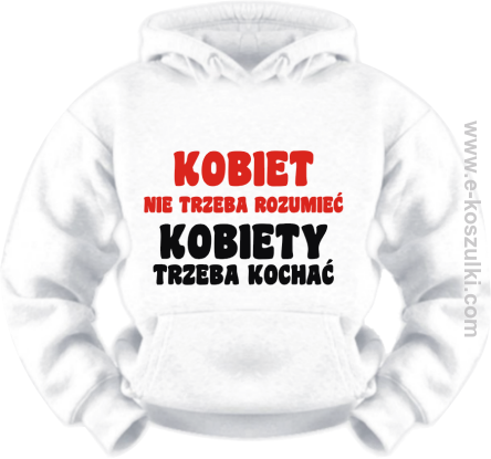 Kobiety nie trzeba rozumieć - Bluza z nadrukiem 