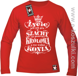 Życie jest jak gra w szachy raz posuwasz królową a raz walisz konia - longsleeve męski czerwony