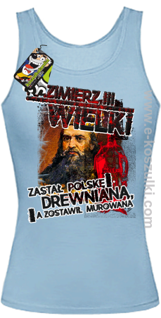 Kazimierz Wielki Zastał Polskę drewnianą a zostawił murowaną - top damski 