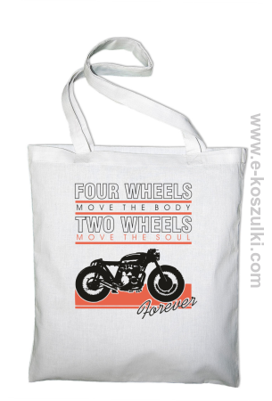 Four Wheels move the body two wheels move the soul FOREVER - torba eko 