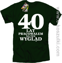 40 lat pracowałem na ten wygląd - koszulka męska butelkowa zieleń