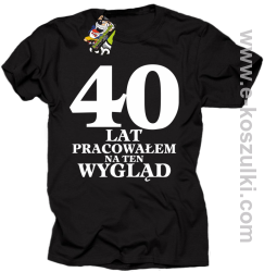 40 lat pracowałem na ten wygląd - koszulka męska czarna