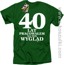 40 lat pracowałem na ten wygląd - koszulka męska zielona