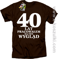 40 lat pracowałem na ten wygląd - koszulka męska brązowa