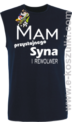 Mam przystojnego syna! i rewolwer...  - bezrękawnik męski granatowy