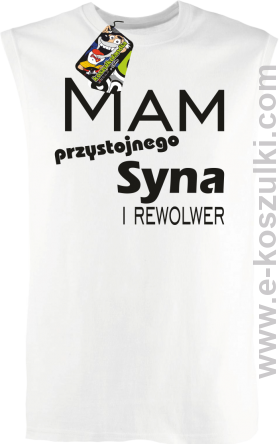 Mam przystojnego syna! i rewolwer...  - bezrękawnik męski biały