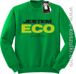 Jestem ECO jem zdrowo - bluza z napisem  bez kaptura zielona