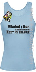Alkohol i Sex szkodzi zdrowiu kiedy ich brakuje - top damski błękitny