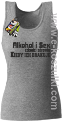 Alkohol i Sex szkodzi zdrowiu kiedy ich brakuje - top damski melanż