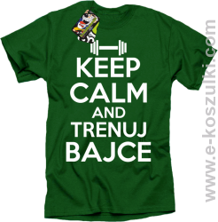 Keep Calm and trenuj bajce - koszulka męska  zielony