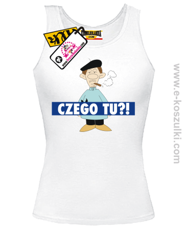 Czego tu ?! - top damski z nadrukiem 