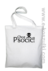 Chcę psocić - Eco torba biała