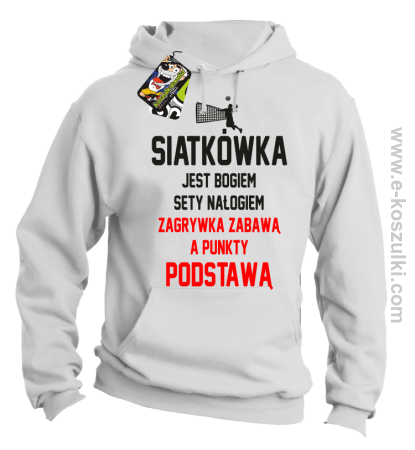 Siatkówka jest bogiem sety nałogiem zagrywka zabawą a punkty podstawą - bluza z kapturem 