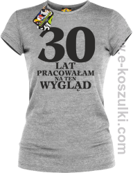 30 lat pracowałam na ten wygląd -  koszulka damska melanż