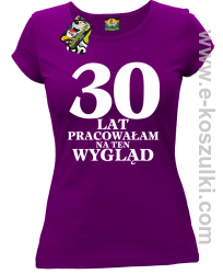 30 lat pracowałam na ten wygląd -  koszulka damska fioletowy