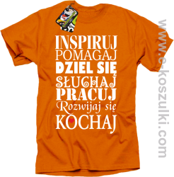 Inspiruj Pomagaj Dziel się Słuchaj Pracuj Rozwijaj się Kochaj - koszulka męska pomarańczowa