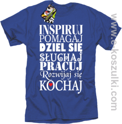 Inspiruj Pomagaj Dziel się Słuchaj Pracuj Rozwijaj się Kochaj - koszulka męska niebieska