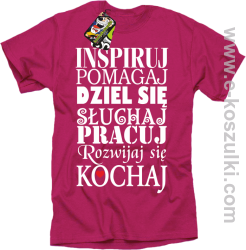 Inspiruj Pomagaj Dziel się Słuchaj Pracuj Rozwijaj się Kochaj - koszulka męska różowa
