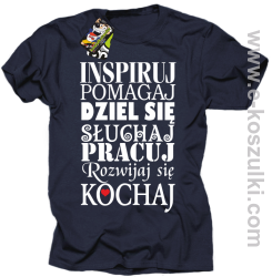 Inspiruj Pomagaj Dziel się Słuchaj Pracuj Rozwijaj się Kochaj - koszulka męska granatowa