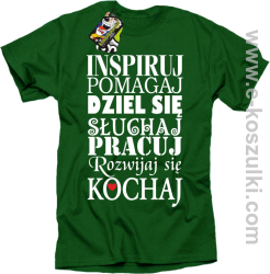 Inspiruj Pomagaj Dziel się Słuchaj Pracuj Rozwijaj się Kochaj - koszulka męska zielona