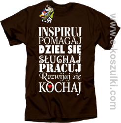 Inspiruj Pomagaj Dziel się Słuchaj Pracuj Rozwijaj się Kochaj - koszulka męska brązowa