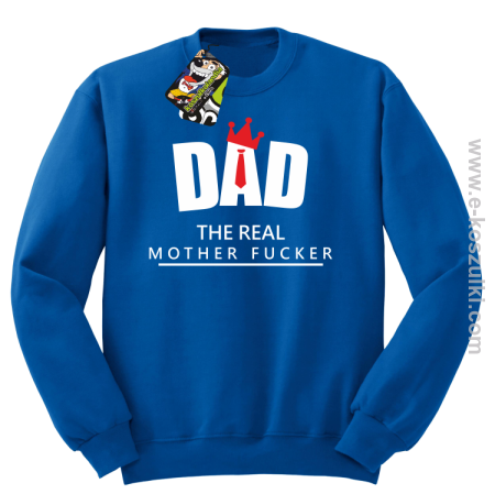 Dad The Real Mother fucker - bluza bez kaptura STANDARD 