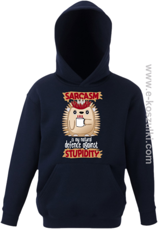 Sarcasm is my natural defence against stupidity - bluza dziecięca z kapturem 