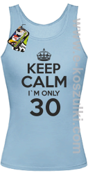 Keep Calm I'm only 30 - top damski błękitny