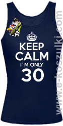 Keep Calm I'm only 30 - top damski granatowy