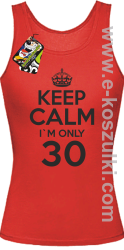 Keep Calm I'm only 30 - top damski czerwony