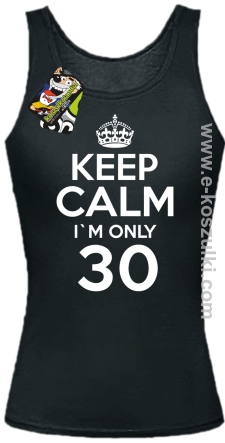Keep Calm I'm only 30 - top damski czarny