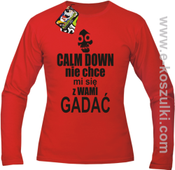  Calm down nie chce mi się z wami gadać - longsleeve męski czerwony
