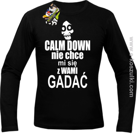 Calm down nie chce mi się z wami gadać - longsleeve męski czarny