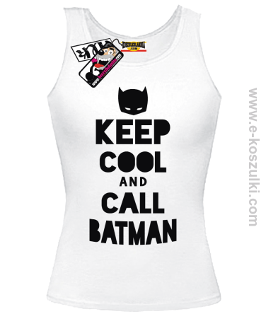 Keep Cool and call Batman - top damski - biały