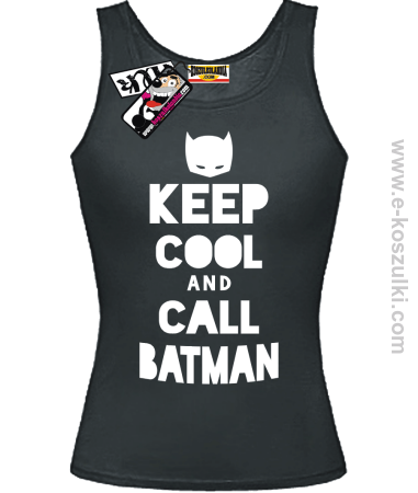 Keep Cool and call Batman - top damski