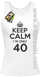 Keep Calm I'm only 40 - top damski biały