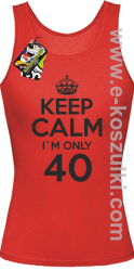 Keep Calm I'm only 40 - top damski czerwony