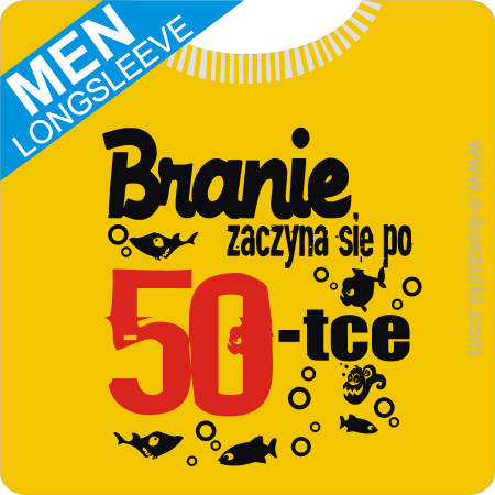 Branie zaczyna się po 50-tce - longsleeve