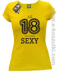 Już 18-tka ale ciągle sexy - koszulka damska żółty