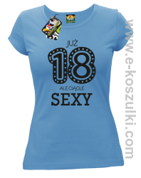 Już 18-tka ale ciągle sexy - koszulka damska błękitna