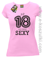 Już 18-tka ale ciągle sexy - koszulka damska różowa
