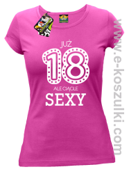 Już 18-tka ale ciągle sexy - koszulka damska fuchsia