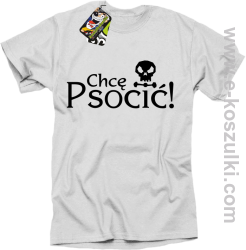 Chcę psocić - koszulka męska biała