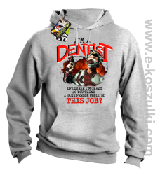I`m Dentist of course I`m Crazy Do you think a sane person would do This Job - bluza z kapturem melanż 