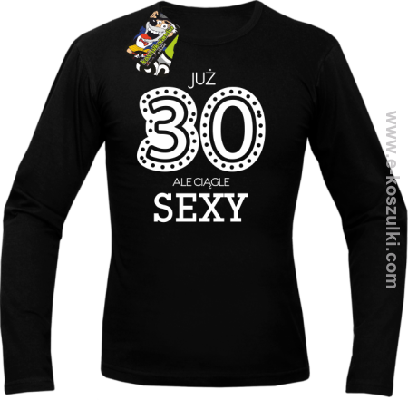 Już 30-stka ale ciągle sexy - longsleeve męski