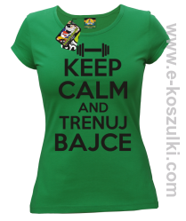 Keep Calm and trenuj bajce - koszulka damska zielony